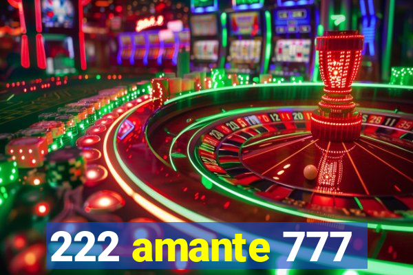 222 amante 777